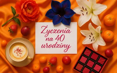 Nieszablonowe życzenia na 40. urodziny? Mamy gotowe teksty!