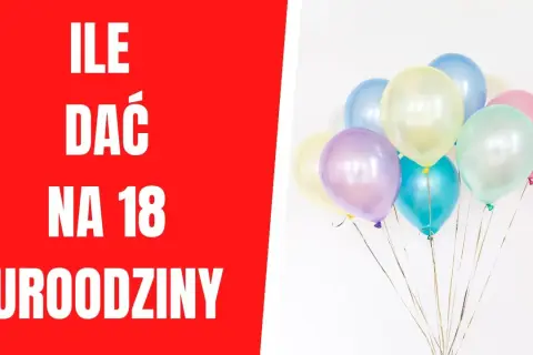 Ile dać na osiemnastkę? Konkretne kwoty, by uniknąć gafy!